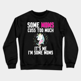 Some Moms cuss too much Crewneck Sweatshirt